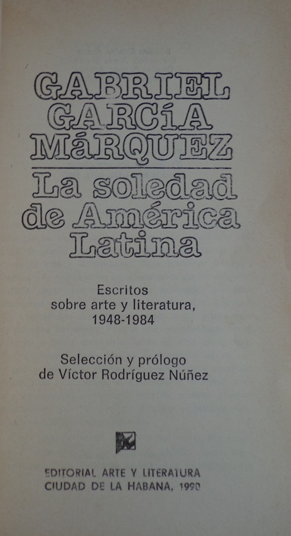 Gabriel Garcia Marquez. La soledad de américa latina