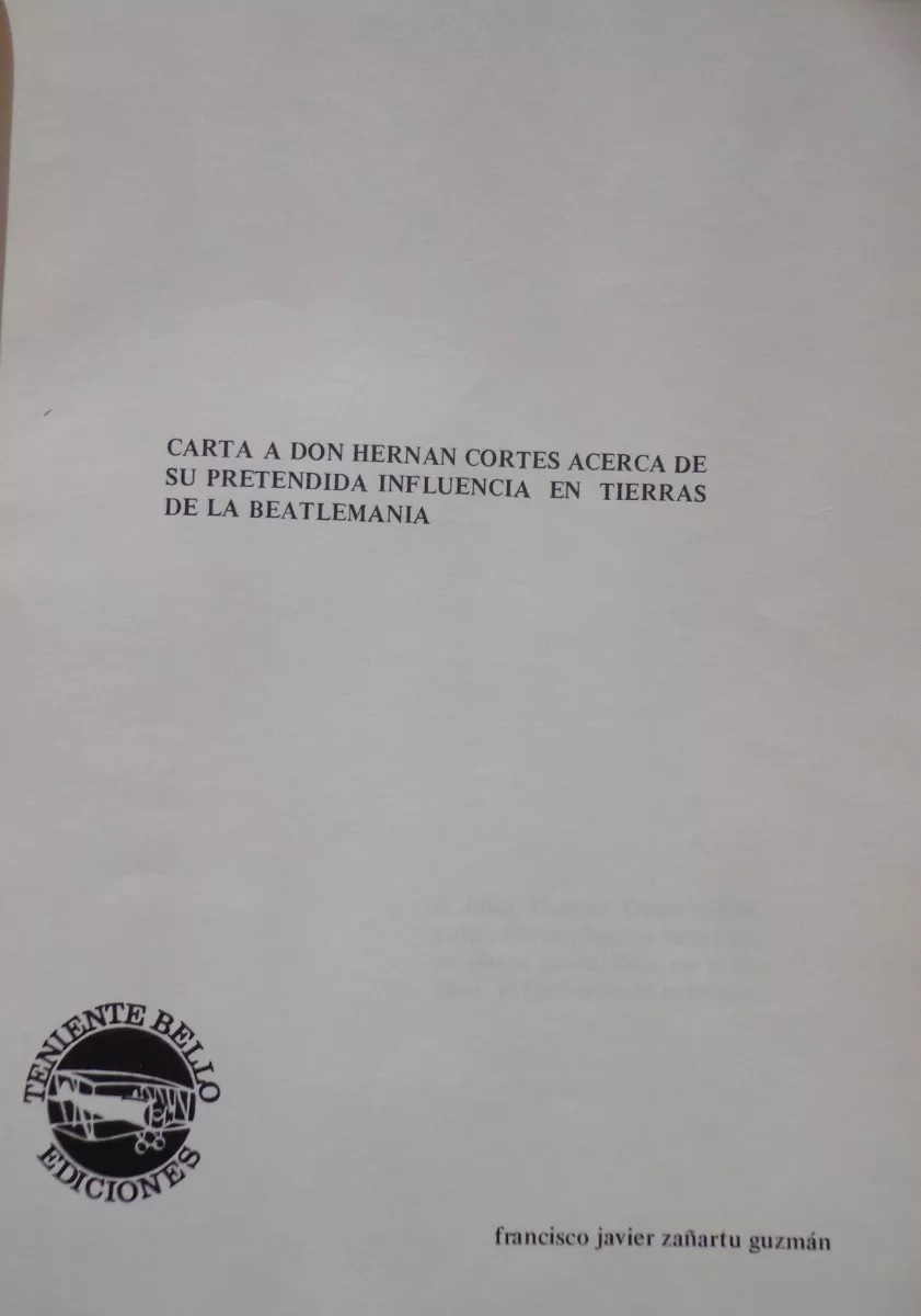 Francisco J. Zañartu G. Carta a don Hernán Cortés acerca de su pretendida influencia en tierras de la beatlemanía 