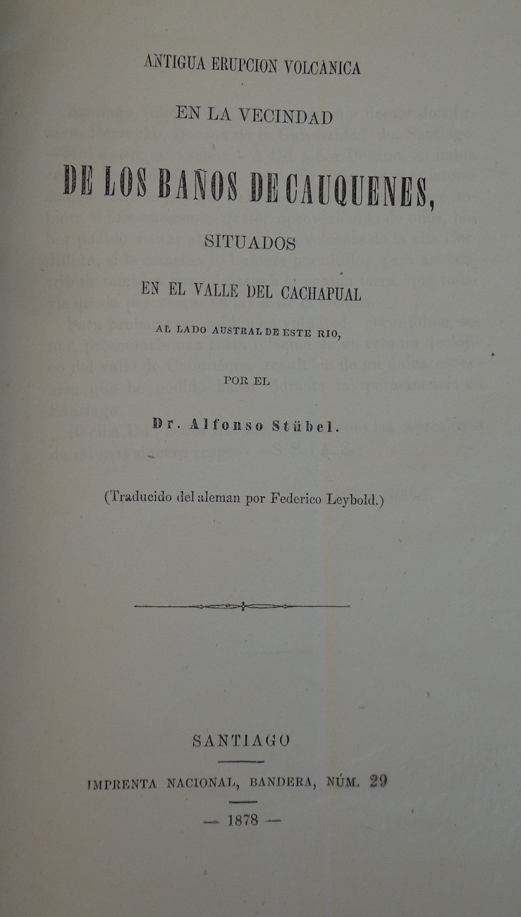 Alfonso Stübel. Antigua erupción volcánica en la vecindad de los baños de cauquenes, situados en el valle del cachapual al lado austral de este río.