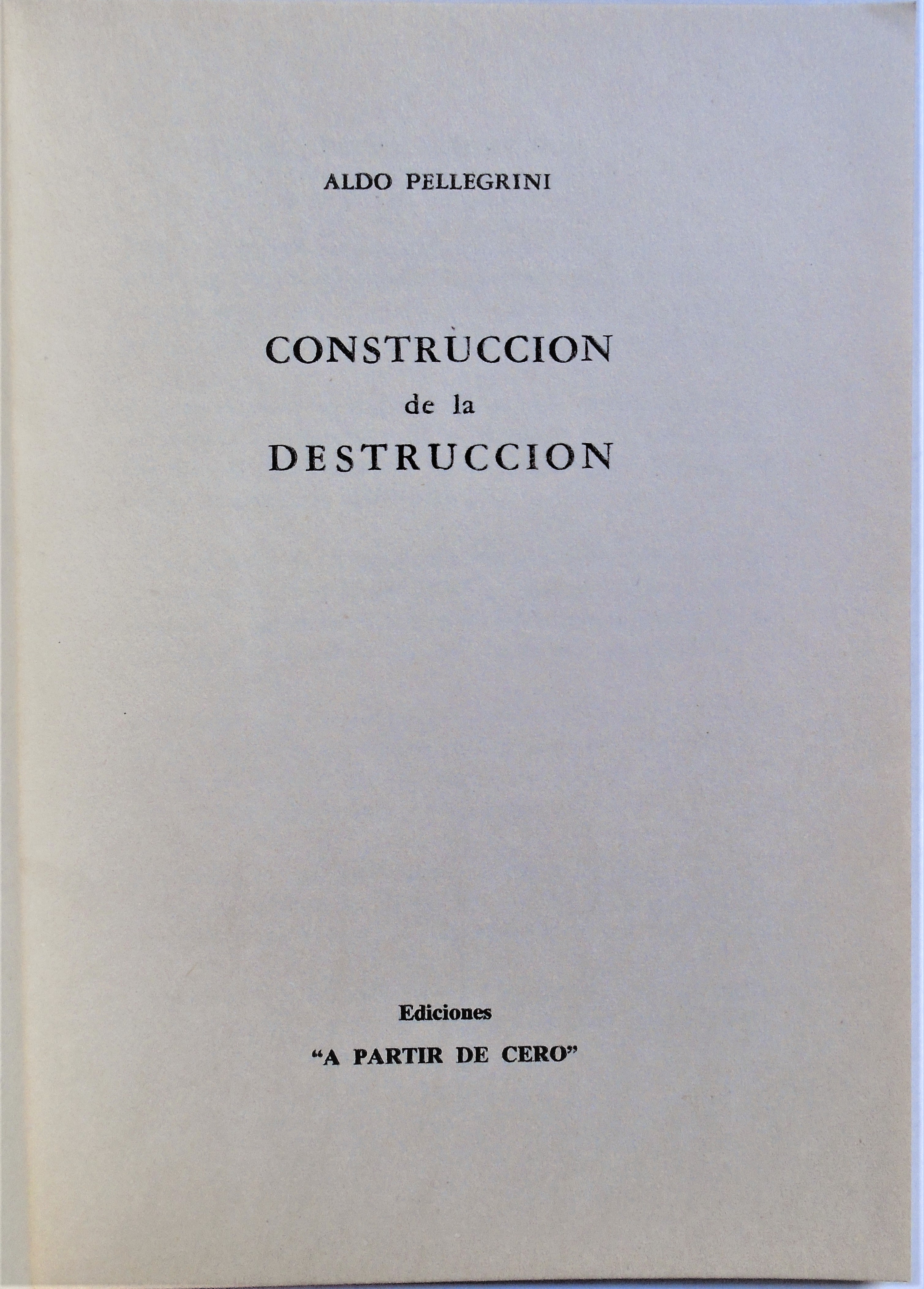 Aldo Pellegrini - Construcción de la destrucción